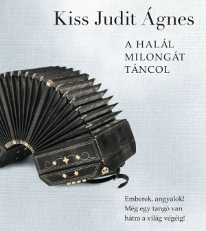 Kiss Judit Ágnes: A Halál milongát táncol