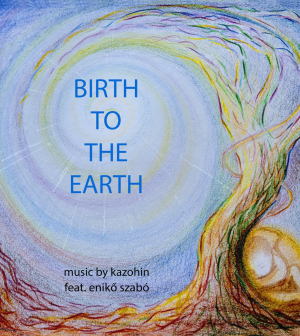 Kazohin - spirituális zene a lélek leszületéséről