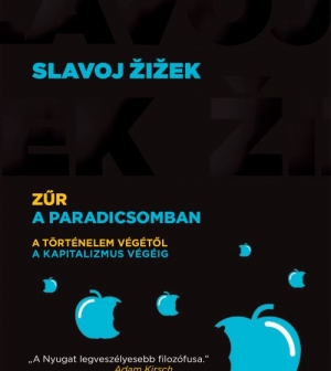 Slavoj Žižek: Zűr a Paradicsomban – A történelem végétől a kapitalizmus végéig